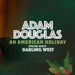 Adam Douglas An American Holiday - Special Guests Darlig West 