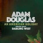 Adam Douglas An American Holiday - Special Guests Darling West 