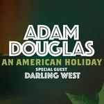 Adam Douglas An American Holiday - Special Guests Darlig West 