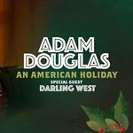 Adam Douglas An American Holiday - Special Guests Darlig West 