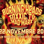 BURNING HEADS / TOXXIC TV / MAD MARX (LES TANNERIES)