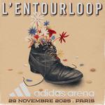 L'ENTOURLOOP @ ADIDAS ARENA (Paris)