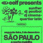 EELF Presents sunflwr (LA) dj poolboi (Berlin) dj cinema quartier latin + e convidado especial a ser anunciado