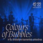 Colours of Bubbles ir Šv. Kristoforo kamerinis orkestras - Šiauliai