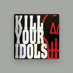 Kill Your Idols