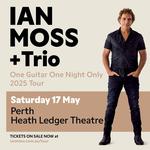 IAN MOSS + Trio - One Guitar One Night Only 2025 Tour