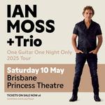 IAN MOSS + Trio - One Guitar One Night Only 2025 Tour