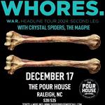 Whores in Raleigh with Crystal Spiders and The Magpie!