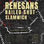 The Severed Gullet Tour - Renesans / Nailed Shut MA / Slamwich