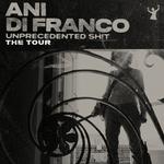 Ani DiFranco UNPRECEDENTED SH!T: THE TOUR