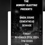 The Bowery Electric Presents Union Sound, Cementhead, Sewage