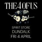 THE 4 OF US | Spirit Store, Dundalk, Co. Louth