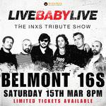 BELMONT 16S | LIVE BABY LIVE THE INXS TRIBUTE SHOW