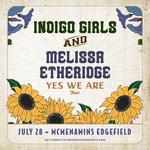 Indigo Girls & Melissa Etheridge - Yes We Are Tour