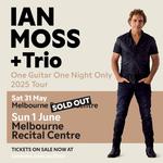 IAN MOSS + Trio - One Guitar One Night Only 2025 Tour
