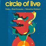 Circle of Live - Clark, Rival Consoles & Sebastian Mullaert