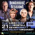 The Songhouse Sessions - featuring Kevin Bennett, Luke O’Shea, Lyn Bowtell and Felicity Urquhart.