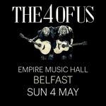 THE 4 OF US | Empire Music Hall, Belfast