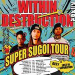 WITHIN DESTRUCTION: Super Sugoi Tour