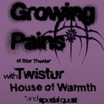 Growing Pains w/ Twistur & House of Warmth