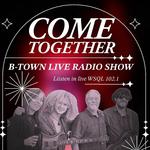 COME TOGETHER B-Town Radio Show Live