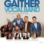 The Gaither Vocal Band- Love Like I'm Leaving Tour 2025