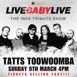 TATTS TOOWOOMBA | LIVE BABY LIVE THE INXS TRIBUTE SHOW