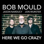 Bob Mould Band: Here We Go Crazy