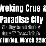 WREKING CRUE-TRIBUTE TO MOTLEY CRUE W/ PARADISE CITY-GUNS N ROSE TRIBUTE! THE TRUE 1987 TOUR! 