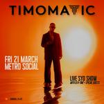 Timomatic – The Live Experience @ METRO SOCIAL