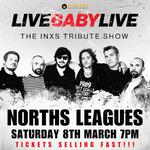 NORTHS LEAGUES | LIVE BABY LIVE THE INXS TRIBUTE SHOW