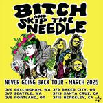 BITCH AND SKIP THE NEEDLE: THE NEVER GOING BACK TOUR