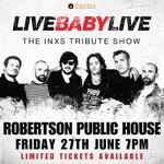 ROBERTSON PUBLIC HOUSE | LIVE BABY LIVE THE INXS TRIBUTE SHOW