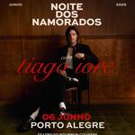 Noite dos Namorados com TIAGO IORC - Porto Alegre