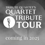 TRIBUTE QUARTET'S QUARTET TRIBUTE TOUR