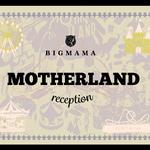 MOTHERLAND ～reception～