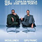 MXGPU (Moullinex & GPU Panic) @ CDM - SOLD OUT