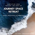 Journey Space: Music, Movement, & Ceremony — Esalen RETREAT 2025