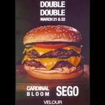 Cardinal Bloom / SEGO Double Double Show