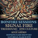 Bonfire Sessions (Acoustic Show): Signal Fire, TreeHouse!, One Culture, w/s/g Kyle Ahern