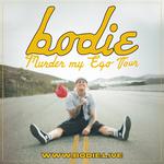 BODIE - murder my ego tour w/ Hyper Fenton