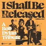 I Shall Be Released - A Bob Dylan Tribute