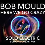 Bob Mould Solo Electric: Here We Go Crazy