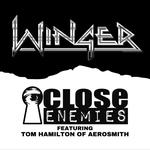 WINGER WITH SPECIAL GUEST CLOSE ENEMIES featuring TOM HAMILTON OF AEROSMITH