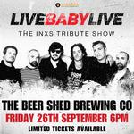 THE BEER SHED BREWING CO. | LIVE BABY LIVE THE INXS TRIBUTE SHOW