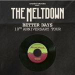 The Meltdown - Better Days 10th Anniversary Tour