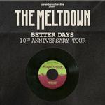 The Meltdown - Better Days 10th Anniversary Tour
