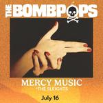The Bombpops w/Mercy Music, The Sleights