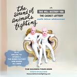 THE SOUND OF ANIMALS FIGHTING: THE MAIDEN TOUR