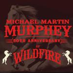 Michael Martin Murphey - 50th Anniversary of Wildfire!